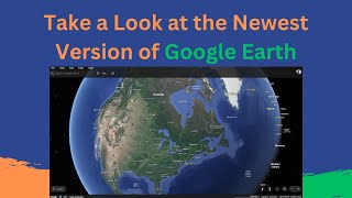 An Overview of the Newest Version of Google Earth [upl. by Tan]