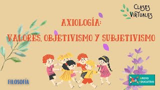 Filosofía Axiología Valores objetivismo y subjetivismo [upl. by Caroline]