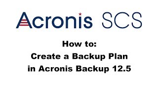 Acronis Backup 125 How to Create a Backup Plan [upl. by Adnihc738]