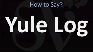 How to Pronounce Yule Log CORRECTLY [upl. by Peppard]