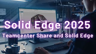 Solid Edge 2025 新增功能Teamcenter Share and Solid Edge [upl. by Enajyram]