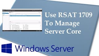 Use Remote Server Administration Tools RSAT 1709 to manage Windows Server 1709 Server Core [upl. by Novyad681]