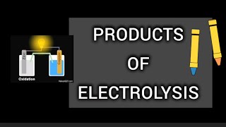 PRODUCTS OF ELECTROLYSIS [upl. by Anthia56]