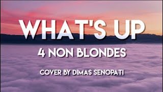 Whats Up  4 Non Blondes Cover by Dimas Senopati Lyrics [upl. by Anej]