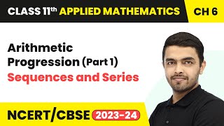 Arithmetic Progression Part 1  Sequences and Series  Class 11 Applied Mathematics Chapter 6 [upl. by Koah254]