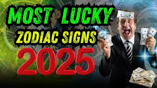 Most Lucky Zodiac Signs In 2025  ARE YOU ONE OF THEM  astrology tarot money zodiac lucknow [upl. by Suirauqed]