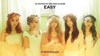 LE SSERAFIM 르세라핌 EASY COUNTDOWN LIVE [upl. by Herzberg]