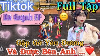 Tik Tok Free Fire  Phim ngắn Gặp Gỡ Yêu Đương và được bên anh”FULL Tập  Bé Quỳnh FF [upl. by Oregolac]