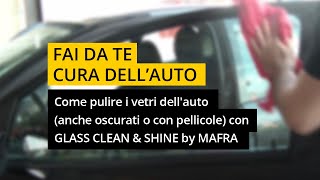 Come pulire i vetri dellauto anche oscurati o con pellicole con GLASS CLEAN amp SHINE by MAFRA [upl. by Nahtanaj]