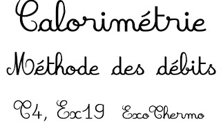 Calorimétrie méthode des débits T4 Ex19 [upl. by Bouzoun]