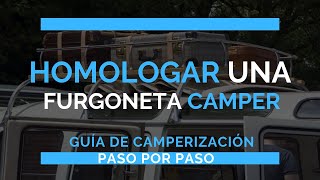 Cómo homologar o legalizar una furgoneta camper  Dudas Consejos y trucos [upl. by Yadnus]