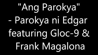 quotAng Parokyaquot feat Gloc9 and Frank Magalona Lyrics Video [upl. by Burnside]