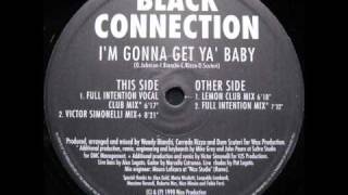 Black Connection  Im Gonna Get Ya Baby Full Intention Vocal Club Mix [upl. by Teplica]