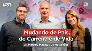 Transição de vida de carreira e de país com Ju Magalhães e Marcelo Pizzato  Wall Street Cast 31 [upl. by Lamrej]