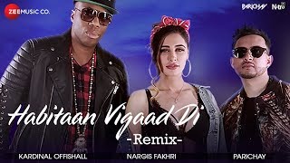 Habitaan Vigaad Di DJ Shadow Dubai Remix  Parichay ft Nargis Fakhri amp Kardinal Offishall Kumaar [upl. by Eelaras980]