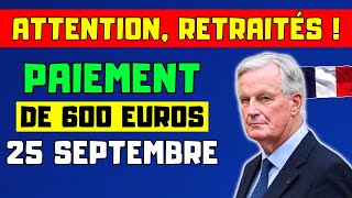 🔴ATTENTION RETRAITÉS  PAIEMENT DE 600 EUROS À LA PENSION LE 25 SEPTEMBRE VOICI LES DÉTAILS [upl. by Guerin]