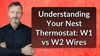 Understanding Your Nest Thermostat W1 vs W2 Wires [upl. by Flint]