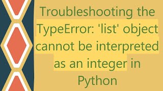 Troubleshooting the TypeError list object cannot be interpreted as an integer in Python [upl. by Aoh216]