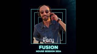 DJ Rony Fusion House Session 2024 [upl. by Ytirahs]