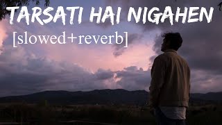 Tarsati Hai Nigahen  Slowed  Reverb  Ghalat Fehmi  Asim Azhar [upl. by Hildebrandt]