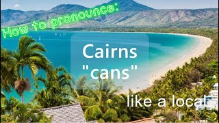 How to correctly say Cairns like a local Aussie  Australian town in Northern Queensland [upl. by Hafinah370]