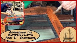 Refinishing the Butterfly Hatch Part 2 of 3  Varnishing [upl. by Nosecyrb71]