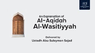 25  Al ‘Aqidah Al Wasitiyyah  Ustādh Abu Sulayman Sajad [upl. by Trotter]