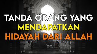 TANDA CIRI ORANG YANG MENDAPATKAN HIDAYAH DARI ALLAH [upl. by Nnylear432]