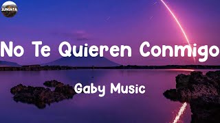 Gaby Music  No Te Quieren Conmigo  LETRA   Juniata [upl. by Shiroma]