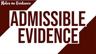 Admissible Evidence Evidence Discussion [upl. by Mcquade]