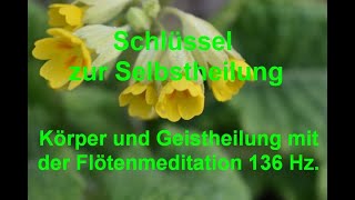 Körper und Geistheilung mit der Flötenmeditation 136 Hz [upl. by Nidia]