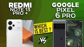 Xiaomi Redmi Note 13 Pro Plus 5G VS Google Pixel 6 Pro  Full Comparison ⚡Which one is Best [upl. by Toombs]