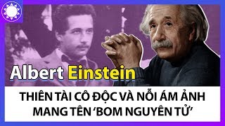 Albert Einstein  Thiên Tài Cô Độc Và Nỗi Ân Hận Mang Tên “Bom Nguyên Tử” [upl. by Eidson540]