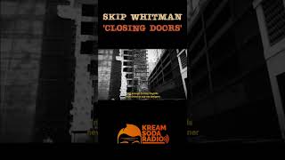 Skipp Whitman  Closing Doors  Kream Soda Radio [upl. by Osei]