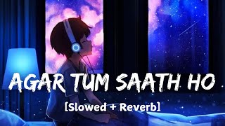 Agar Tum Saath Ho SlowedReverb  ALKA YAGNIK ARIJIT SINGH [upl. by Imak]