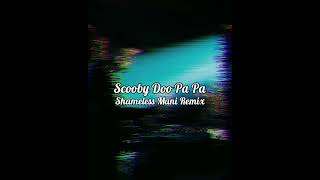 Scooby Doo Pa Pa  Shameless Mani Remix [upl. by Harp]