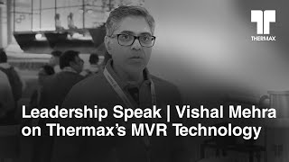 Leadership Speak  Vishal Mehra on Thermaxs MVR Technology [upl. by Brawner]