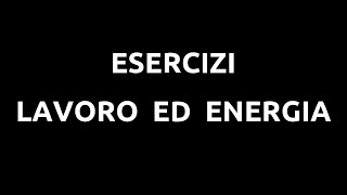 Esercizi  Lavoro ed energia 1 [upl. by Xed]