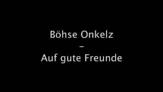 Boese Onkelz  Auf gute Freunde original Office Origina Musik Lyrics [upl. by Yllor]