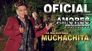 Ya No Sufras Muchachita Amores Prohibidos Video Oficial 2018 HD [upl. by Robillard273]