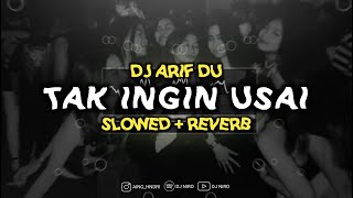 DJ Arif Du  Tak Ingin Usai x Ular 🐍  Slowed amp Reverb  🎧 [upl. by Pember982]