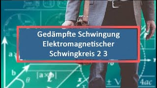 Gedämpfte Schwingung Elektromagnetischer Schwingkreis 2 3 [upl. by Ahsiak]