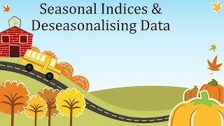 Deseasonalising Data and use of seasonal indices [upl. by Harrell764]