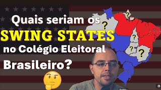 Quais Estados Brasileiros Seriam Mais Disputados no Sistema Americano de Eleições [upl. by Pestana]