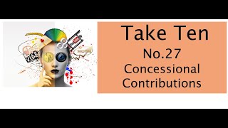 Take Ten No 27  Concessional Contributions [upl. by Uhthna]