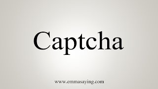 How To Say Captcha [upl. by Iinde]