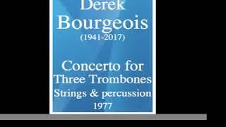 Derek Bourgeois 19412017  Concerto for 3 Trombones Strings and percussion 1977 MUST HEAR [upl. by Grimaud148]