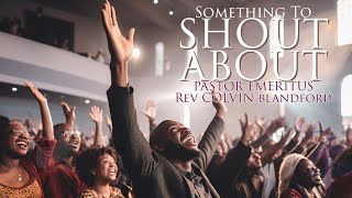 Something To SHOUT ABOUT  Pastor Emeritus Rev Colvin Blandford [upl. by Velda]