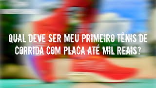 REVIEW ESPECIAL QUAL DEVE SER MEU PRIMEIRO TÊNIS DE CORRIDA COM PLACA ATÉ MIL REAIS [upl. by Spielman]