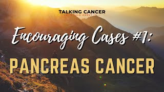 Encouraging Cases 1 Pancreas Cancer [upl. by Zerla294]